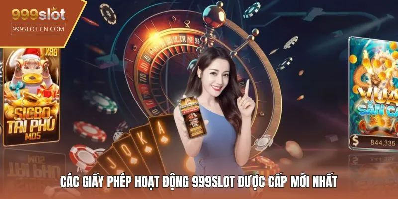 Các giấy phép hoạt động 999SLOT được cấp mới nhất