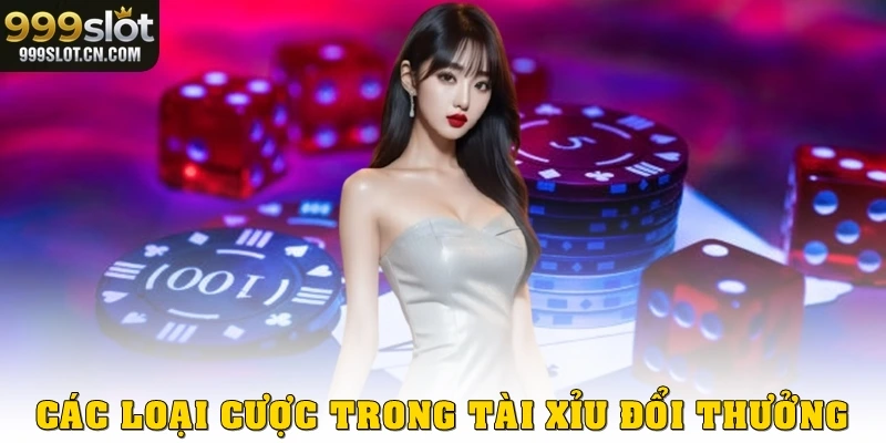 Các loại cược trong tài xỉu đổi thưởng