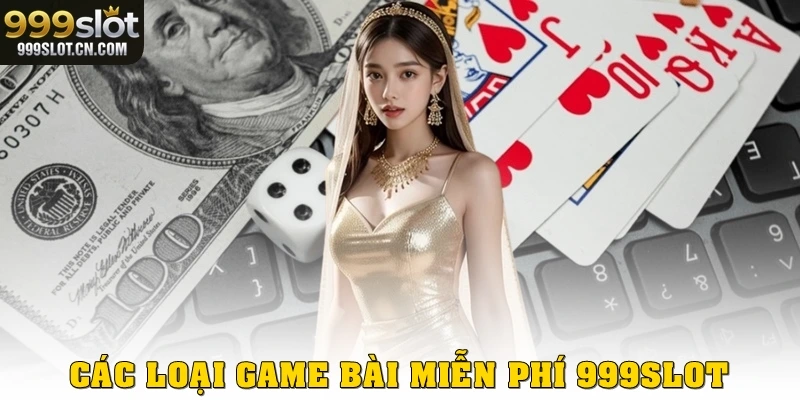 Các loại game bài miễn phí 999SLOT