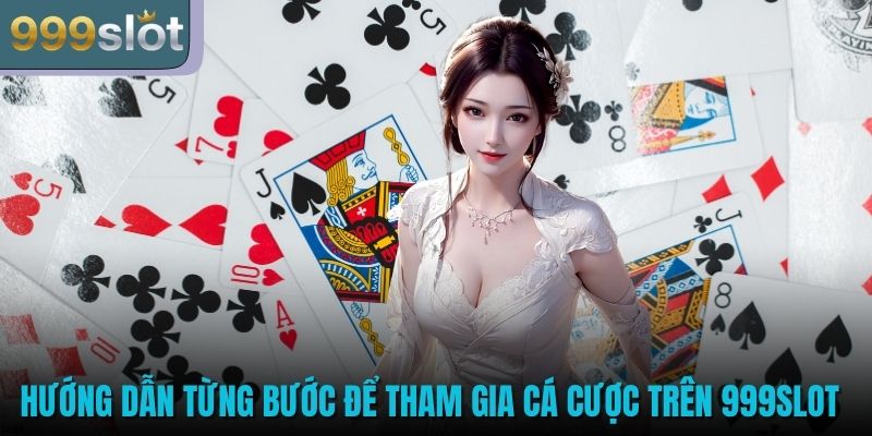 Hướng dẫn từng bước để tham gia cá cược trên 999SLOT