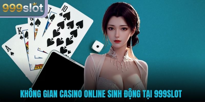 Không gian casino online sinh động tại 999SLOT