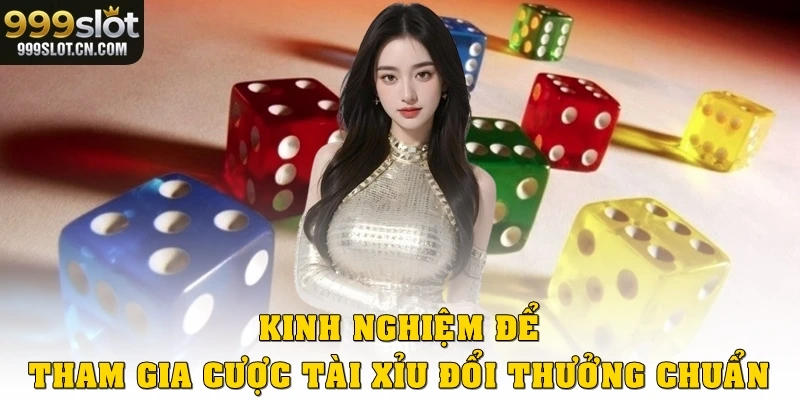 Kinh nghiệm để tham gia cược tài xỉu đổi thưởng chuẩn