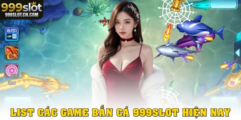 List các game bắn cá 999SLOT hiện nay