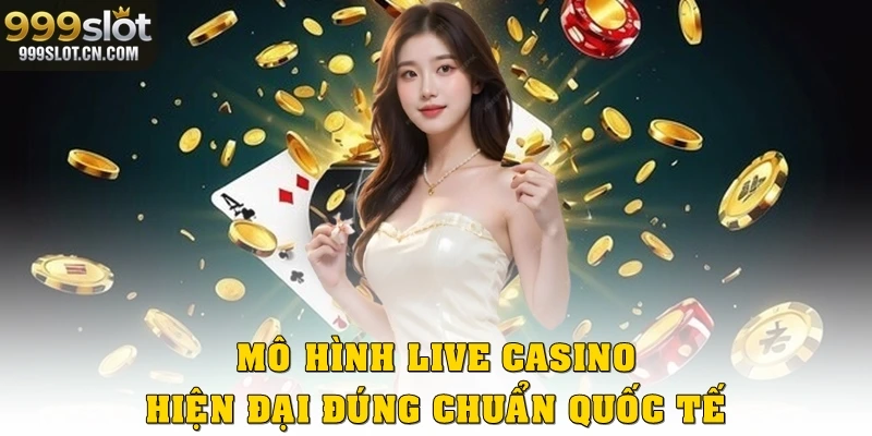 Mô hình live casino hiện đại đúng chuẩn quốc tế